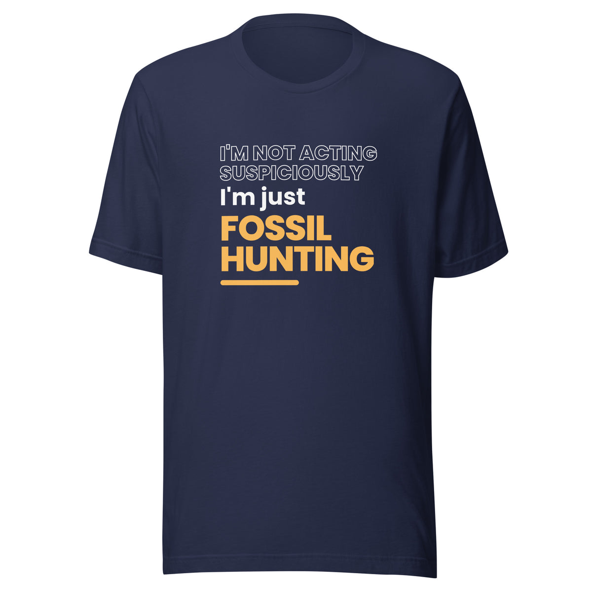 I m not acting suspiciously I m just fossil hunting T Shirt